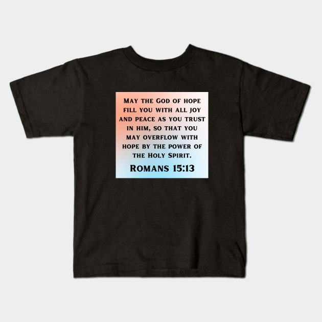 Bible Verse Romans 15:13 Kids T-Shirt by Prayingwarrior